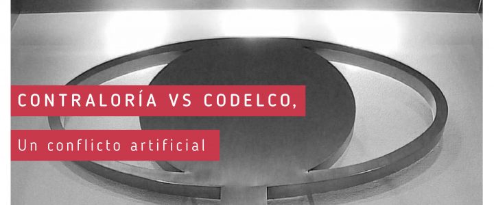 Contraloría VS Codelco, un conflicto artificial