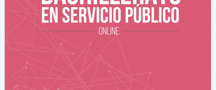 Comienzan las postulaciones para la 2° versión del Bachillerato en Servicio Público Online